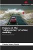 Essays on the adjacencies of urban mobility