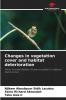 Changes in vegetation cover and habitat deterioration