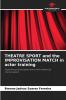 THEATRE SPORT and the IMPROVISATION MATCH in actor training