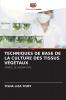 TECHNIQUES DE BASE DE LA CULTURE DES TISSUS V��G��TAUX