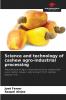 Science and technology of cashew agro-industrial processing