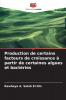 Production de certains facteurs de croissance à partir de certaines algues et bactéries