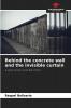 Behind the concrete wall and the invisible curtain