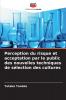 Perception du risque et acceptation par le public des nouvelles techniques de sélection des cultures