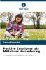 Positive Emotionen als Mittel der Veränderung