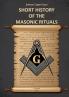 SHORT HISTORY OF THE MASONIC RITUALS