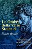 Le Ombre Della Virtù Stoica Di Marco Aurelio: Dominare La Vita Con La Saggezza Dello Stoicismo E Del Lavoro Sulle Ombre (Italian Edition)