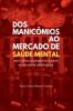 Dos Manic��mios Ao Mercado De Sa��de Mental