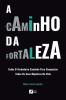 A caminho da Fortaleza - Saiba o verdadeiro caminho para conquistar todos os seus objetivos de vida