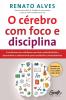 O Cérebro Com Foco E Disciplina: Transforme Seu Cotidiano Com Mais Produtividade E Desenvolva O Autocontrole Para Resultados Extraordinários (Portuguese Edition)