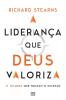A Liderança Que Deus Valoriza: 17 Valores Que Moldam O Sucesso (Portuguese Edition)