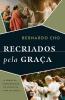 Recriados Pela Graça: O Poder Da Ressurreição De Cristo Na Vida Da Igreja (Portuguese Edition)