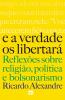 E A Verdade Os Libertará: Reflexões Sobre Religião, Política E Bolsonarismo