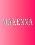 Makenna: 100 Pages 8.5 X 11 Personalized Name on Notebook College Ruled Line Paper