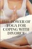 The Power of Yoga for Coping with Divorce