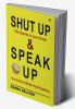 Shut Up Shut Up The noises in your head And Speak Up