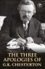 The Three Apologies of G.K. Chesterton: Heretics Orthodoxy & the Everlasting Man