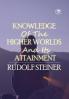 Knowledge of the Higher Worlds and Its Attainment