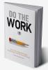 Do the Work: Overcome Resistance and Get Out of Your Own Way