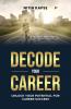 Decode Your Career: Unlock Your Potential For Career Success