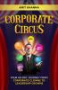 Corporate Circus: Your 60-Day Journey fromCorporate Clowns to Leadership Crowns