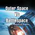 Outer Space Vs Battlespace