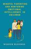 Mindful Parenting and Nurturing Emotional Intelligence in Children