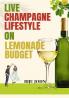 Live Champagne Lifestyle On Lemonade Budget