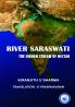 RIVER SARASWATI THE HIDDEN STREAM OF NECTAR