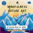 Mindfulness Nature Art: A Colouring Book for Adults - Geometric Pattern Art
