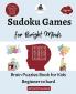 Sudoku Games for Bright Minds: Brain Puzzles Book for Kids - Beginner to hard