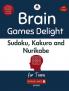 Brain Games Delight: Sudoku Kakuro and Nurikabe for Teens - Book for Healthy Minds