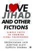 Love Jihad and Other Fictions: Simple Facts to Counter Viral Falsehoods