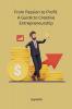 From Passion to Profit A Guide to Creative Entrepreneurship