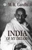 India of my Dreams : Gandhi An Autobiography