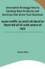 Innovation Strategy How to Develop New Products and Services that Grow Your Business