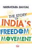 THE STORY OF INDIA'S FREEDOM MOVEMENT