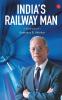 India's Railway Man: A Biography Of E. Sreedharan