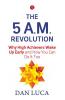The 5 A.M. Revolution: Why High Achievers Wake Up Early and How You Can Do It Too