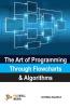The Art of Programming Through Flowcharts & Algorithms