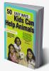 50 Easy Ways Kids Can Help Animals