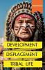 Development Displacement & Tribal Life