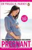 The Complete Guide To Becoming Pregnant
