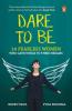 Dare to Be: 14 Fearless Women Gave Wings
