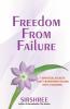 Freedom From Failure - 7 Spiritual Secrets That Transform Failure into a Blessing