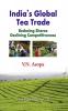 India's Global Tea Trade: Reducing Shares Declining Competitiveness (CMA Publication No. 235)
