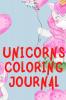 Unicorns Coloring Journal.2 in 1 Stunning Journal for Girls Contains Coloring Pages with Unicorns.
