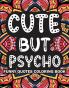 Cute But Psycho : Funny Quotes Coloring Book