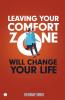 LEAVING YOUR COMFORT ZONE WILL CHANGE YOUR LIFE