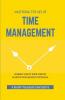 MASTERING THE ART OF TIME MANAGEMENT - Highest Use of Your Time To Achieve Your Highest Potential